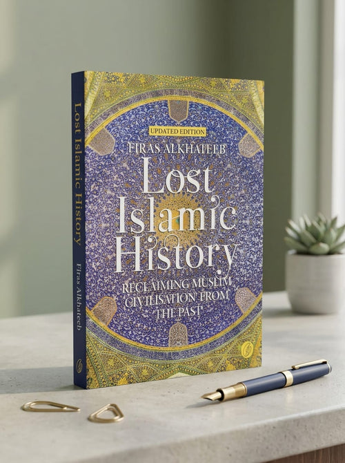 Lost Islamic History by Firas Alkhateeb – Reclaim 1,400 Years of Muslim Civilization | Updated Edition | ILOA Publications